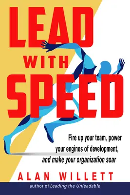 Lead with Speed: Rozpal swój zespół, napędzaj silniki rozwoju i spraw, by twoja organizacja szybowała w górę - Lead with Speed: Fire Up Your Team, Power Your Engines of Development, and Make Your Organization Soar