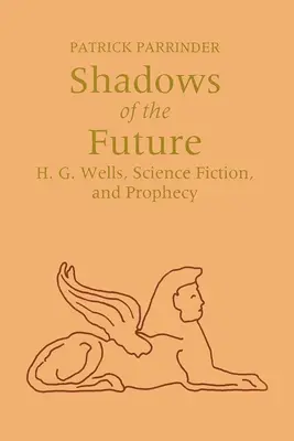 Cienie przyszłości: H. G. Wells, science fiction i proroctwa - Shadows of Future: H. G. Wells, Science Fiction, and Prophecy