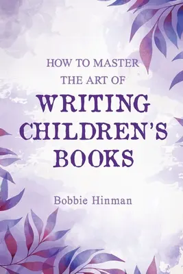 Jak opanować sztukę pisania książek dla dzieci? - How to Master the Art of Writing Children's Books