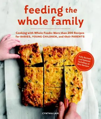 Żywienie całej rodziny: Gotowanie z całą żywnością: Ponad 200 przepisów na karmienie niemowląt, małych dzieci i ich rodziców - Feeding the Whole Family: Cooking with Whole Foods: More Than 200 Recipes for Feeding Babies, Young Children, and Their Parents