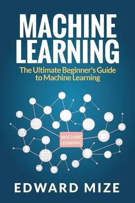 Machine Learning: Przewodnik dla początkujących po uczeniu maszynowym - Machine Learning: The Ultimate Beginner's Guide to Machine Learning