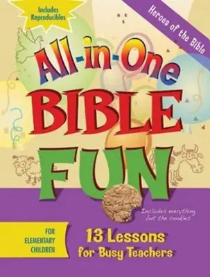 Biblijne zabawy dla dzieci w wieku przedszkolnym: Bohaterowie Biblii: 13 lekcji dla zapracowanych nauczycieli - All-In-One Bible Fun for Elementary Children: Heroes of the Bible: 13 Lessons for Busy Teachers