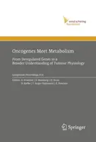 Onkogeny spotykają się z metabolizmem: Od zderegulowanych genów do szerszego zrozumienia fizjologii nowotworów - Oncogenes Meet Metabolism: From Deregulated Genes to a Broader Understanding of Tumour Physiology