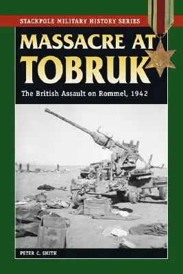 Masakra w Tobruku: Brytyjski atak na Rommla, 1942 r. - Massacre at Tobruk: The British Assault on Rommel, 1942