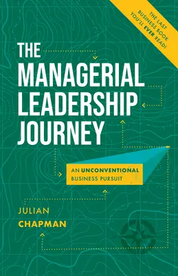 Podróż menedżerskiego przywództwa: Niekonwencjonalne podejście do biznesu - The Managerial Leadership Journey: An Unconventional Business Pursuit