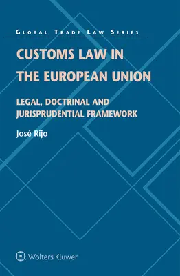 Prawo celne w Unii Europejskiej: Ramy prawne, doktrynalne i orzecznicze - Customs Law in the European Union: Legal, Doctrinal and Jurisprudential Framework