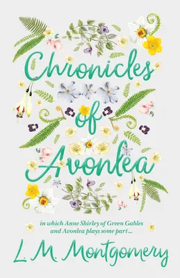 Kroniki Avonlea, w których Ania Shirley z Zielonego Wzgórza i Avonlea odgrywa pewną rolę. - Chronicles of Avonlea, in Which Anne Shirley of Green Gables and Avonlea Plays Some Part ..