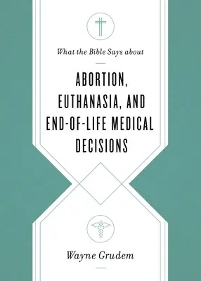 Co Biblia mówi o aborcji, eutanazji i decyzjach medycznych dotyczących końca życia - What the Bible Says about Abortion, Euthanasia, and End-Of-Life Medical Decisions