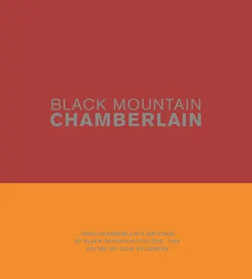 Black Mountain Chamberlain: Pisma Johna Chamberlaina z Black Mountain College, 1955 r. - Black Mountain Chamberlain: John Chamberlain's Writings at Black Mountain College, 1955