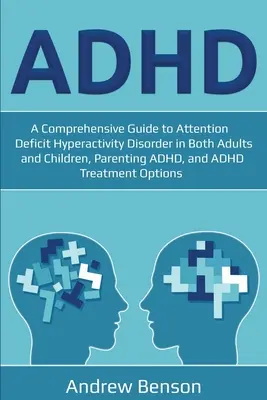 ADHD: Kompleksowy przewodnik po zespole nadpobudliwości psychoruchowej z deficytem uwagi u dorosłych i dzieci, rodzicielstwie ADHD i ADH - ADHD: A Comprehensive Guide to Attention Deficit Hyperactivity Disorder in Both Adults and Children, Parenting ADHD, and ADH