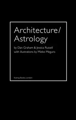 Architektura/Astrologia: Dan Graham i Jessica Russell. - Architecture/Astrology: By Dan Graham and Jessica Russell.