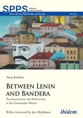 Między Leninem a Banderą: Dekomunizacja i wielogłosowość na Ukrainie po Euromajdanie - Between Lenin and Bandera: Decommunization and Multivocality in Post-Euromaidan Ukraine