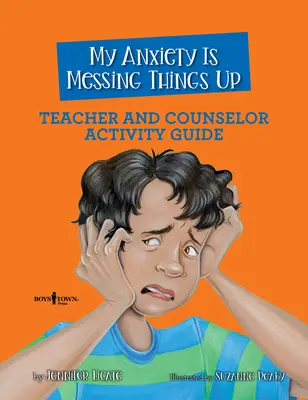 Mój niepokój wszystko psuje Poradnik dla nauczycieli i doradców - My Anxiety Is Messing Things Up Teacher and Counselor Activity Guide