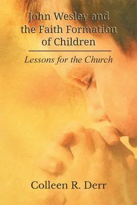 John Wesley i formacja wiary dzieci: Lekcje dla Kościoła - John Wesley and the Faith Formation of Children: Lessons for the Church