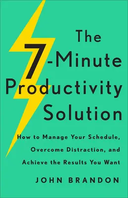 7-minutowe rozwiązanie produktywności: Jak zarządzać swoim harmonogramem, przezwyciężyć rozproszenie i osiągnąć pożądane rezultaty? - The 7-Minute Productivity Solution: How to Manage Your Schedule, Overcome Distraction, and Achieve the Results You Want