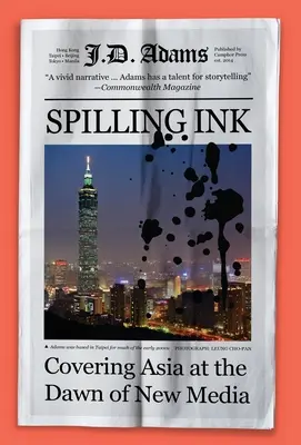 Rozlewając atrament: Relacjonowanie Azji u zarania nowych mediów - Spilling Ink: Covering Asia at the Dawn of New Media