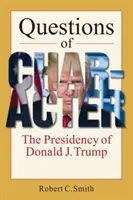 Pytania o charakter - prezydentura Donalda J. Trumpa - Questions of Character - The Presidency of Donald J. Trump