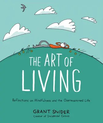 Sztuka życia: Refleksje na temat uważności i prześwietlonego życia - The Art of Living: Reflections on Mindfulness and the Overexamined Life