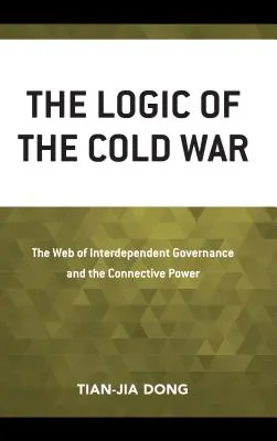 Logika zimnej wojny: sieć współzależnych rządów i łącząca władza - The Logic of the Cold War: The Web of Interdependent Governance and the Connective Power