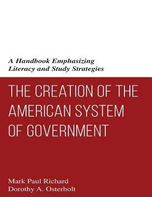 Stworzenie amerykańskiego systemu rządów: Podręcznik kładący nacisk na umiejętność czytania i pisania oraz strategie studiowania - The Creation of the American System of Government: A Handbook Emphasizing Literacy and Study Strategies