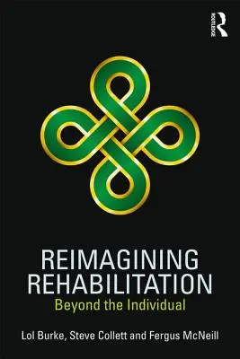 Ponowne wyobrażenie resocjalizacji - poza jednostką - Reimagining Rehabilitation - Beyond the Individual