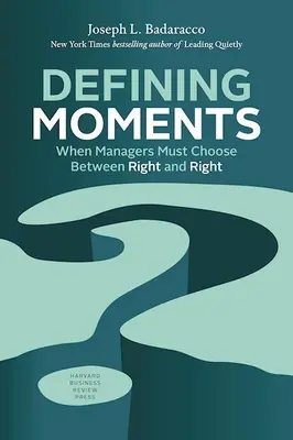 Defining Moments: Kiedy menedżerowie muszą wybierać między dobrem a złem - Defining Moments: When Managers Must Choose Between Right and Right