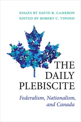 Codzienny plebiscyt: Federalizm, nacjonalizm i Kanada - The Daily Plebiscite: Federalism, Nationalism, and Canada