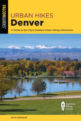 Urban Hikes Denver: Przewodnik po największych miejskich wędrówkach w mieście - Urban Hikes Denver: A Guide to the City's Greatest Urban Hiking Adventures