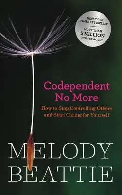 Codependent No More: Jak przestać kontrolować innych i zacząć dbać o siebie? - Codependent No More: How to Stop Controlling Others and Start Caring for Yourself