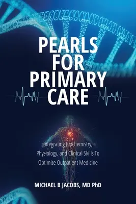 Pearls for Primary Care: Integracja biochemii, fizjologii i umiejętności klinicznych w celu optymalizacji medycyny ambulatoryjnej - Pearls for Primary Care: Integrating Biochemistry, Physiology, and Clinical Skills To Optimize Outpatient Medicine