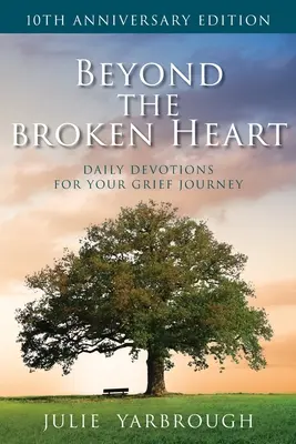 Poza złamanym sercem: Codzienne nabożeństwa dla twojej podróży w żałobie - Beyond the Broken Heart: Daily Devotions for Your Grief Journey
