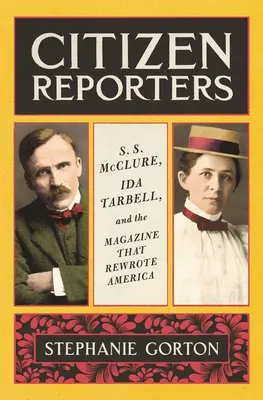 Citizen Reporters: S.S. McClure, Ida Tarbell i czasopismo, które zmieniło Amerykę - Citizen Reporters: S.S. McClure, Ida Tarbell, and the Magazine That Rewrote America