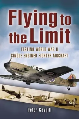 Latanie do granic możliwości: testowanie jednosilnikowych myśliwców z czasów II wojny światowej - Flying to the Limit: Testing World War II Single-Engined Fighter Aircraft