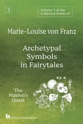 Tom 3 dzieł zebranych Marie-Louise von Franz: Archetypowe symbole w baśniach: The Maiden's Quest - Volume 3 of the Collected Works of Marie-Louise von Franz: Archetypal Symbols in Fairytales: The Maiden's Quest