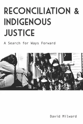 Pojednanie i rdzenna sprawiedliwość: Poszukiwanie dróg naprzód - Reconciliation and Indigenous Justice: A Search for Ways Forward