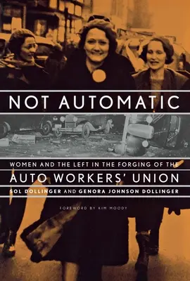 Nie automatycznie: Kobiety i lewica w kształtowaniu się Związku Zawodowego Pracowników Przemysłu Motoryzacyjnego - Not Automatic: Women and the Left in the Forging of the Auto Workers' Union