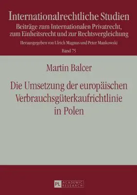 Wdrożenie europejskiej dyrektywy o sprzedaży konsumenckiej w Polsce; ze szczególnym uwzględnieniem zgodności ustawy transponującej z dyrektywą - Die Umsetzung der europischen Verbrauchsgterkaufrichtlinie in Polen; Unter besonderer Bercksichtigung der RL-Konformitt des Umsetzungsgesetzes be