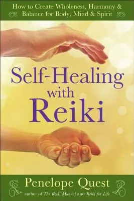 Samouzdrawianie za pomocą Reiki: Jak stworzyć całość, harmonię i równowagę dla ciała, umysłu i ducha - Self-Healing with Reiki: How to Create Wholeness, Harmony & Balance for Body, Mind & Spirit