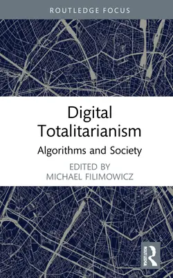 Cyfrowy totalitaryzm: Algorytmy i społeczeństwo - Digital Totalitarianism: Algorithms and Society