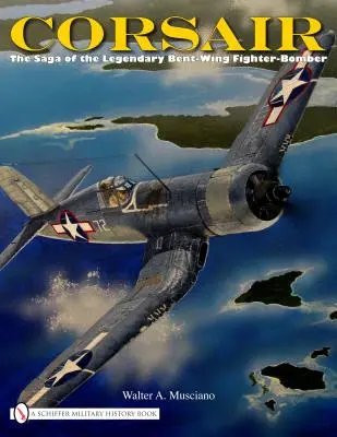 Corsair: Saga legendarnego myśliwca bombardującego z giętymi skrzydłami - Corsair: The Saga of the Legendary Bent-Wing Fighter-Bomber