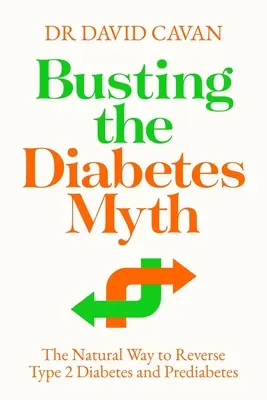 Obalanie mitu o cukrzycy: naturalny sposób na odwrócenie cukrzycy typu 2 i stanu przedcukrzycowego - Busting the Diabetes Myth: The Natural Way to Reverse Type 2 Diabetes and Prediabetes