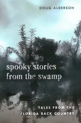 Upiorne opowieści z bagien: Opowieści z Florydy - Spooky Stories from the Swamp: Tales from the Florida Back Country