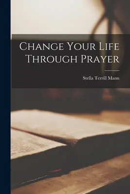 Zmień swoje życie dzięki modlitwie - Change Your Life Through Prayer