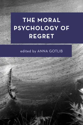 Moralna psychologia żalu - The Moral Psychology of Regret