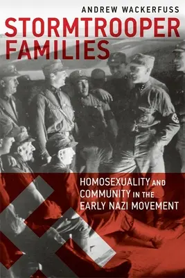 Rodziny szturmowców: Homoseksualność i społeczność we wczesnym ruchu nazistowskim - Stormtrooper Families: Homosexuality and Community in the Early Nazi Movement