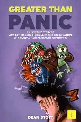 Więcej niż panika: Inspirująca historia leczenia zaburzeń lękowych i tworzenia globalnej społeczności zdrowia psychicznego - Greater Than Panic: An Inspiring Story Of Anxiety Disorder Recovery And The Creation Of A Global Mental Health Community