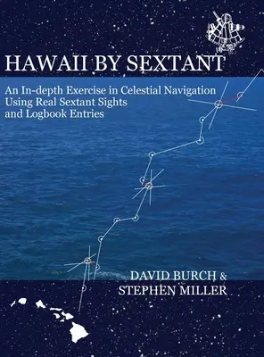 Hawaii by Sextant: Dogłębne ćwiczenia z nawigacji niebieskiej z wykorzystaniem prawdziwych celowników sekstantowych i wpisów w dzienniku pokładowym - Hawaii by Sextant: An In-Depth Exercise in Celestial Navigation Using Real Sextant Sights and Logbook Entries