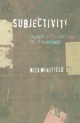 Podmiotowość: Teorie jaźni od Freuda do Haraway - Subjectivity: Theories of the Self from Freud to Haraway