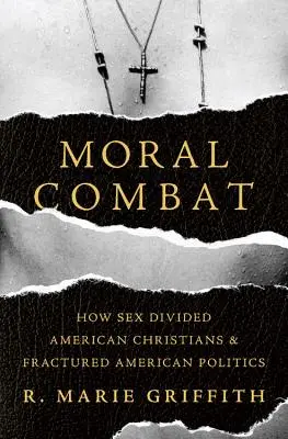 Moralna walka: jak seks podzielił amerykańskich chrześcijan i podzielił amerykańską politykę - Moral Combat: How Sex Divided American Christians and Fractured American Politics