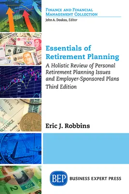 Podstawy planowania emerytalnego: A Holistic Review of Personal Retirement Planning Issues and Employer-Sponsored Plans, Wydanie trzecie - Essentials of Retirement Planning: A Holistic Review of Personal Retirement Planning Issues and Employer-Sponsored Plans, Third Edition
